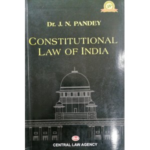 Central Law Agency's Constitutional Law of India by Dr. J. N. Pandey
